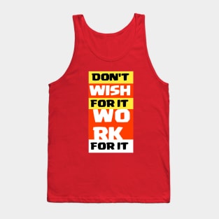 Don't wish for it work for it Tank Top